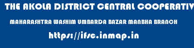 THE AKOLA DISTRICT CENTRAL COOPERATIVE BANK  MAHARASHTRA WASHIM UMBARDA BAZAR MANBHA BRANCH  ifsc code